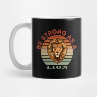 Be Strong As A Lion - Positive Motivational Inspirational Quote Mug